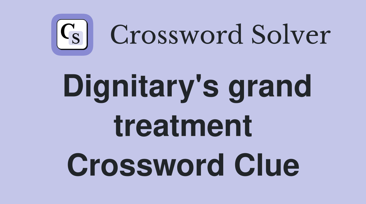 dignitary-s-grand-treatment-crossword-clue-answers-crossword-solver